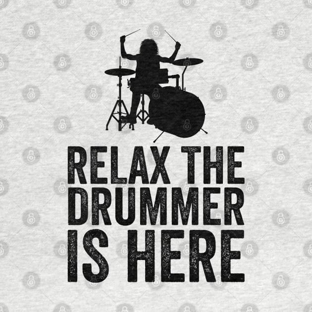 Relax The Drummer Is Here Funny Drummer by DragonTees